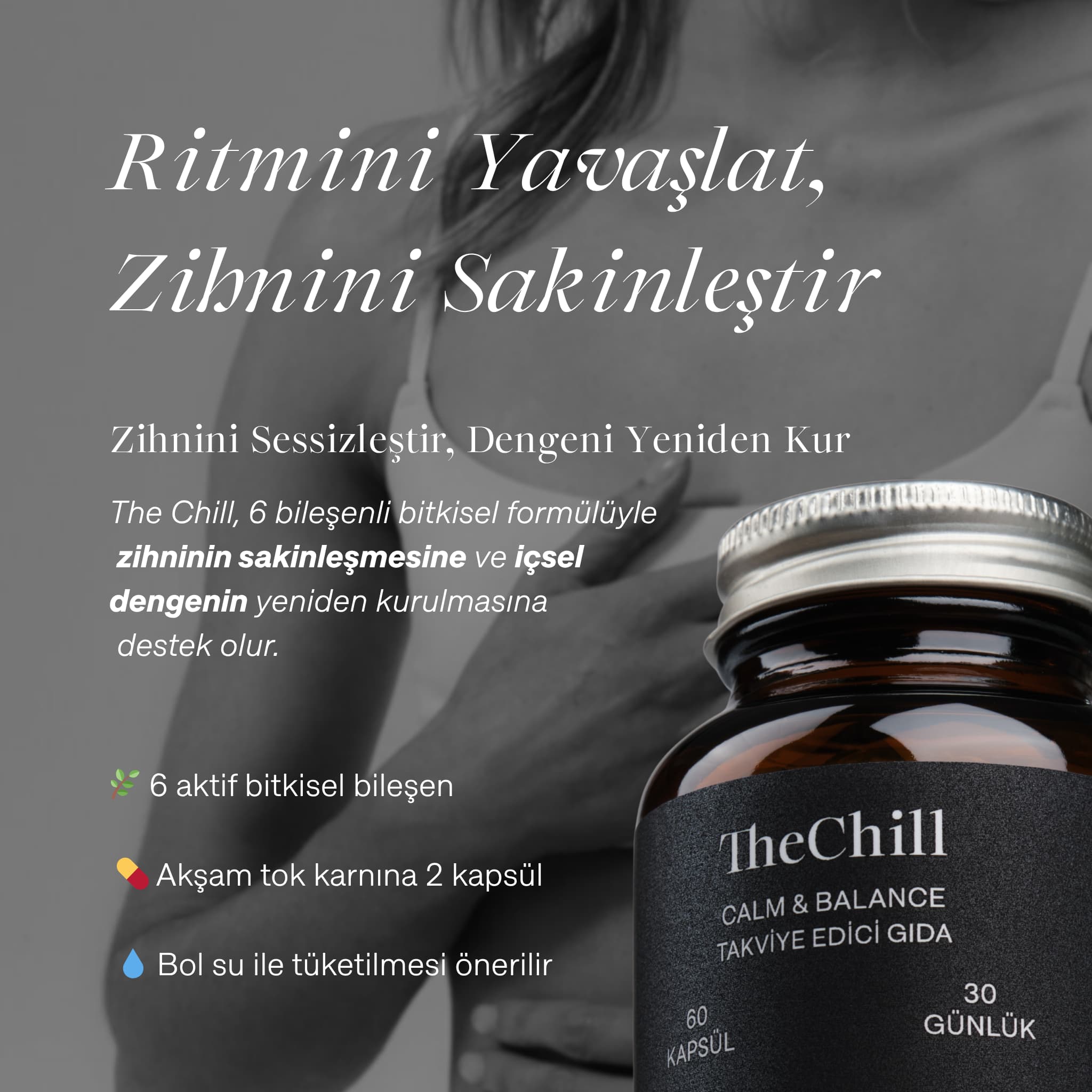 "Ritmini Yavaşlat, Zihnini Sakinleştir" başlıklı görselde Cyrasoul TheChill ürün şişesi. Görselde ürünün içsel dengeyi desteklediği ve "akşam tok karnına 2 kapsül" gibi kullanım talimatları yer alıyor.