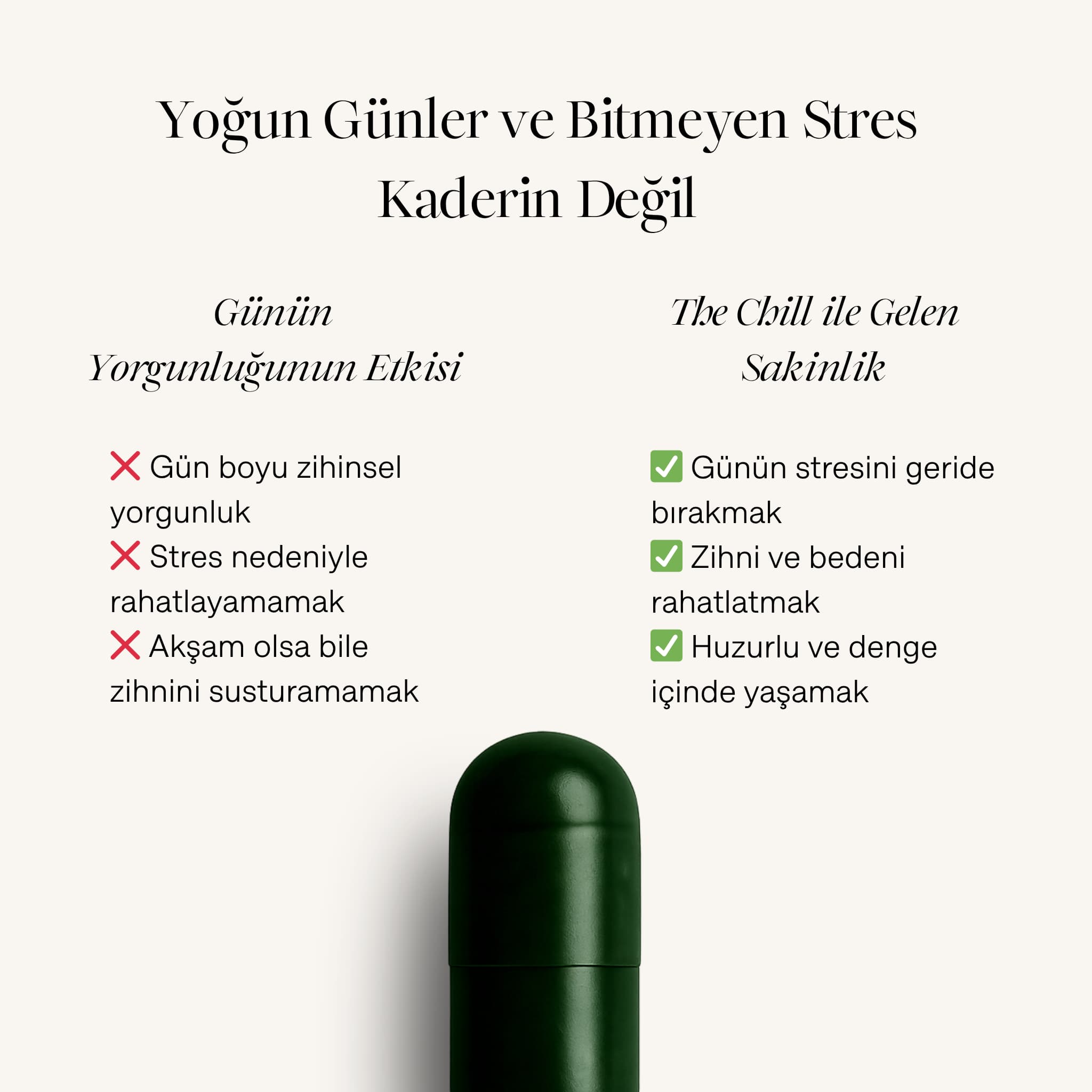 TheChill takviyesinin günün yorgunluğuna etkilerini gösteren karşılaştırma görseli. Stres nedeniyle rahatlayamamak gibi etkiler ile TheChill sonrası günün stresini geride bırakmak ve huzurlu hissetmek gibi olumlu değişimler listeleniyor.