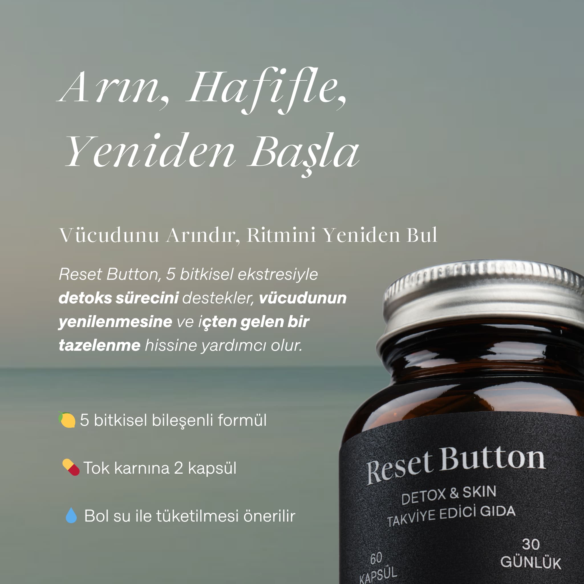 "Arın, Hafifle, Yeniden Başla" başlıklı görselde Cyrasoul Reset Button ürün şişesi. Görselde ürünün detoks sürecini desteklediği ve "tok karnına 2 kapsül" gibi kullanım talimatları yer alıyor.
