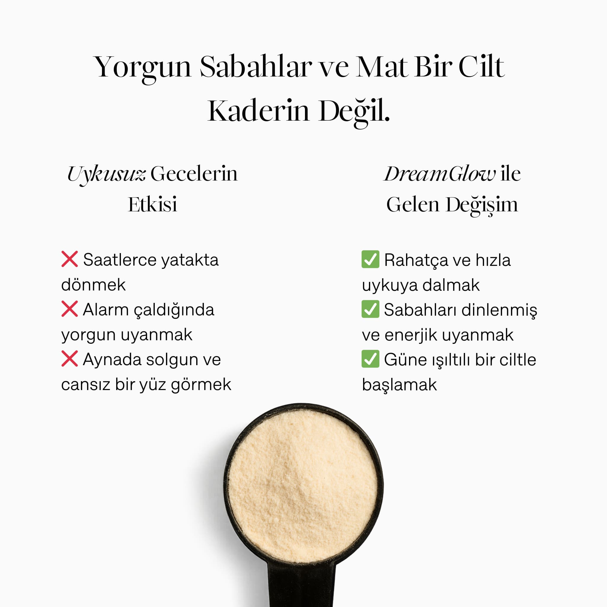 DreamGlow'un etkilerini gösteren karşılaştırma görseli. Uykusuzluğun yorgun uyanmak gibi olumsuz etkileri ile DreamGlow sonrası dinlenmiş uyanmak ve ışıltılı bir cilde kavuşmak gibi olumlu değişimler listeleniyor.