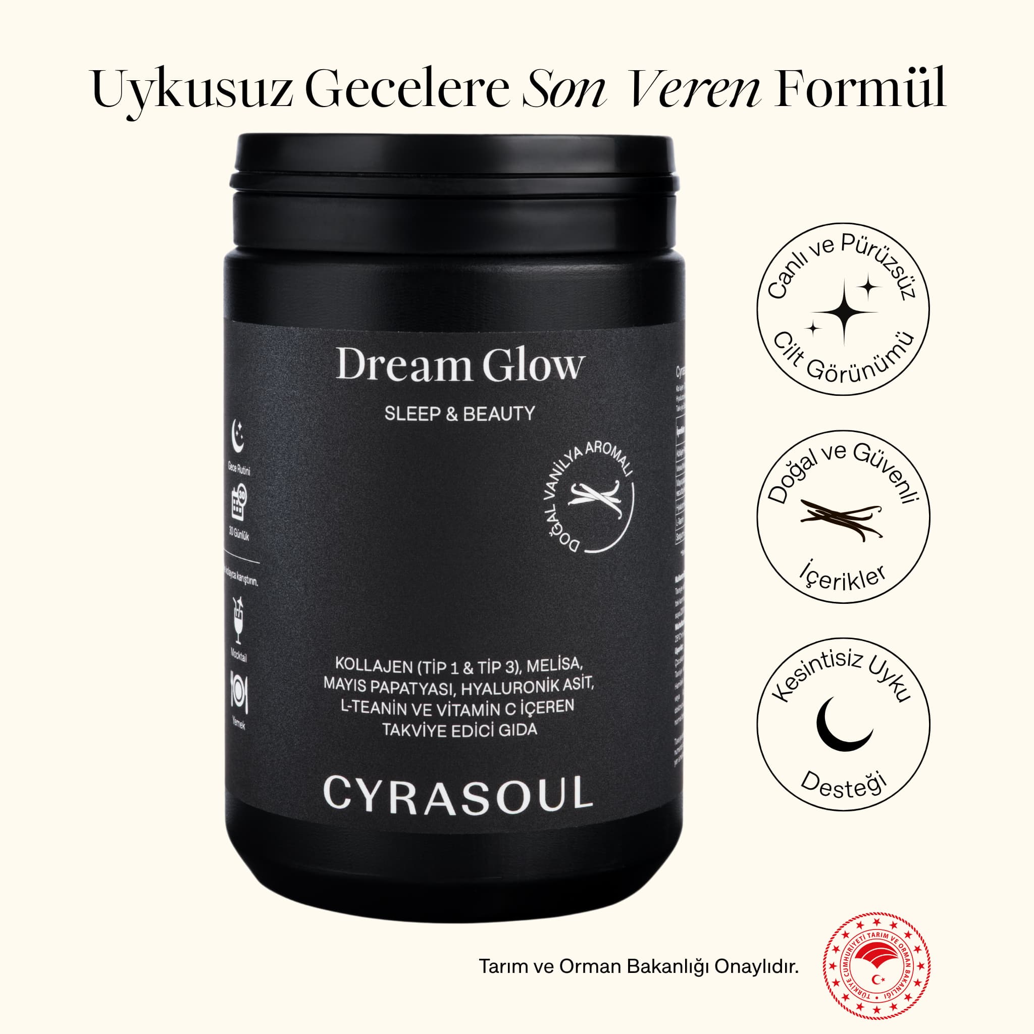 Siyah bir kutuda Cyrasoul DreamGlow uyku ve güzellik takviyesi. Yanında ürünün canlı ve pürüzsüz cilt, doğal içerikler ve kesintisiz uyku desteği gibi faydalarını gösteren ikonlar ve Tarım ve Orman Bakanlığı onay logosu bulunuyor.